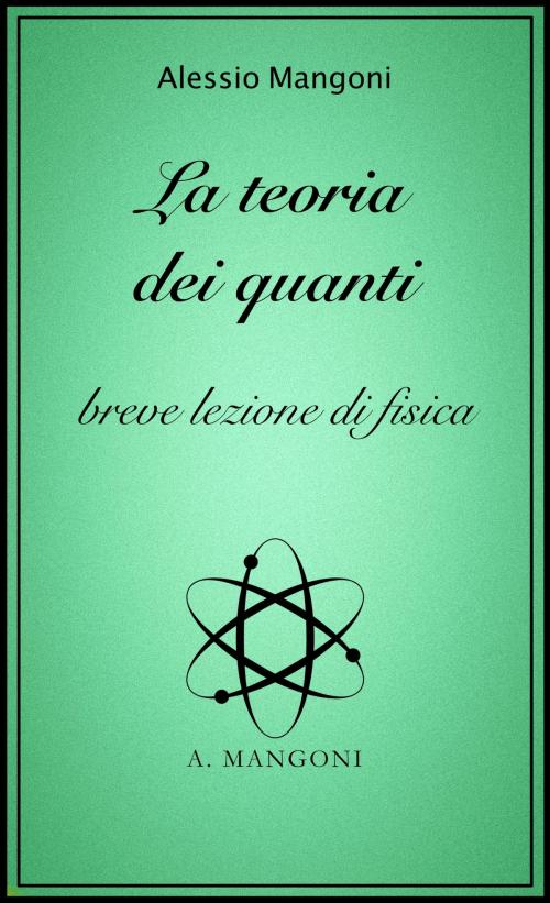 Cover of the book La teoria dei quanti, breve lezione di fisica by Alessio Mangoni, Alessio Mangoni