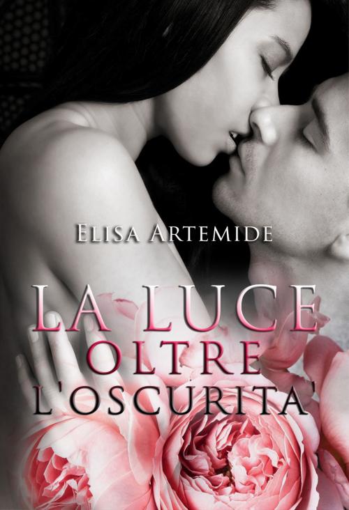 Cover of the book La luce oltre l'oscurità by Elisa Artemide, Elisa Artemide