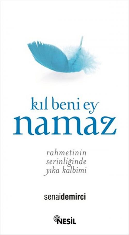 Cover of the book Kıl Beni Ey Namaz by Senai Demirci, Nesil Yayınları
