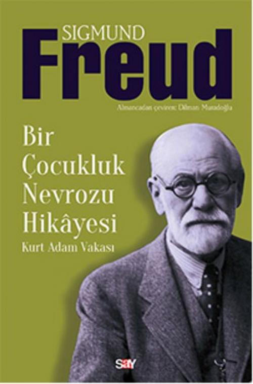 Cover of the book Bir Çocukluk Nevrozu Hikayesi by Sigmund Freud, Say Yayınları