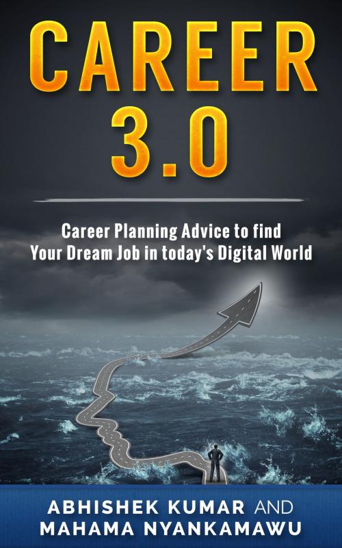 Cover of the book Career 3.0 by Abhishek Kumar, Mahama Nyankmawu, Abhishek Kumar