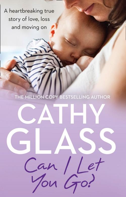 Cover of the book Can I Let You Go?: A heartbreaking true story of love, loss and moving on by Cathy Glass, HarperCollins Publishers