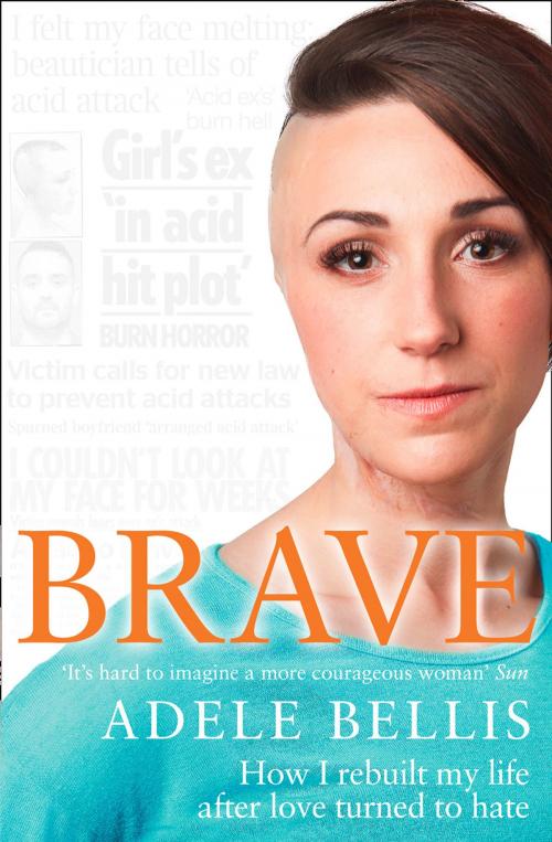 Cover of the book Brave: How I rebuilt my life after love turned to hate by Adele Bellis, HarperCollins Publishers
