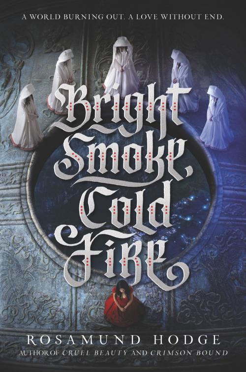 Cover of the book Bright Smoke, Cold Fire by Rosamund Hodge, Balzer + Bray