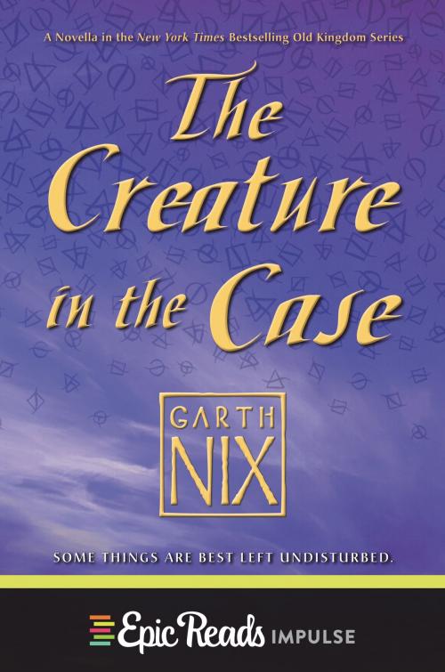 Cover of the book The Creature in the Case: An Old Kingdom Novella by Garth Nix, HarperTeen