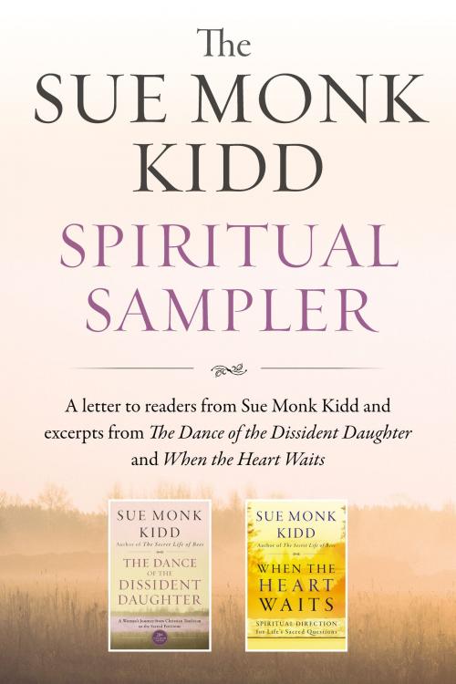 Cover of the book The Sue Monk Kidd Spiritual Sampler by Sue Monk Kidd, HarperOne