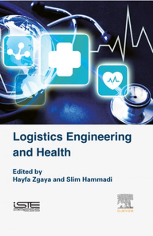 Cover of the book Logistics Engineering and Health by Hayfa Zgaya, Slim Hammadi, Elsevier Science
