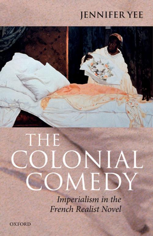 Cover of the book The Colonial Comedy: Imperialism in the French Realist Novel by Jennifer Yee, OUP Oxford