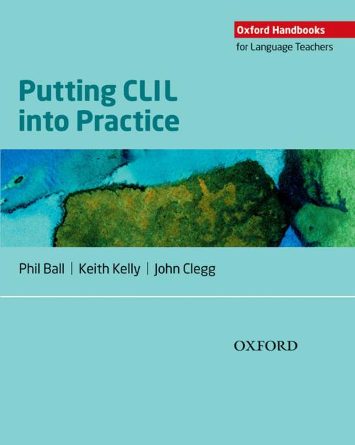 Cover of the book Oxford Handbooks for Language Teachers: Putting CLIL into Practice by Phil Ball, Keith Kelly, John Clegg, Oxford University Press