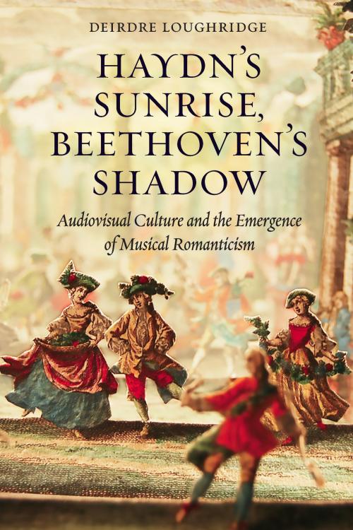 Cover of the book Haydn’s Sunrise, Beethoven’s Shadow by Deirdre Loughridge, University of Chicago Press