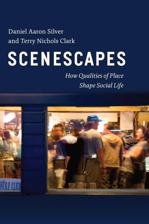 Cover of the book Scenescapes by Daniel Aaron Silver, Terry Nichols Clark, University of Chicago Press