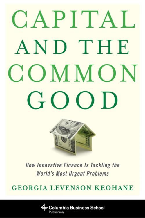 Cover of the book Capital and the Common Good by Georgia Levenson Keohane, Columbia University Press