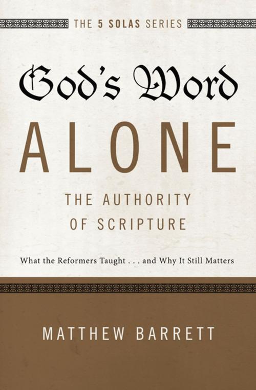 Cover of the book God's Word Alone---The Authority of Scripture by Matthew Barrett, Zondervan Academic