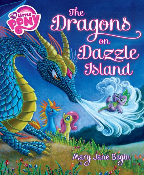 Cover of the book My Little Pony: The Dragons on Dazzle Island by Mary Jane Begin, Little, Brown Books for Young Readers