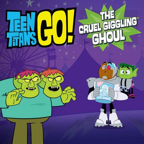 Cover of the book Teen Titans Go! (TM): The Cruel Giggling Ghoul by Magnolia Belle, Little, Brown Books for Young Readers