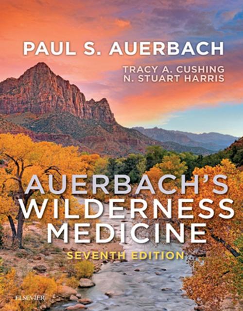 Cover of the book Auerbach's Wilderness Medicine E-Book by Tracy A Cushing, MD, MPH, N. Stuart Harris, MD, MFA, FRCP Edin., Paul S. Auerbach, MD, MS, FACEP, MFAWM, FAAEM, Elsevier Health Sciences