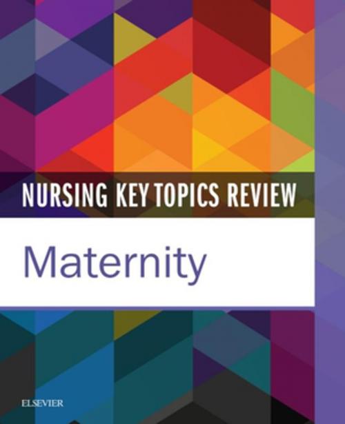 Cover of the book Nursing Key Topics Review: Maternity - E-Book by Elsevier, Elsevier Health Sciences