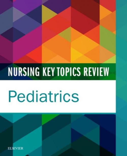 Cover of the book Nursing Key Topics Review: Pediatrics - E-Book by Elsevier, Elsevier Health Sciences