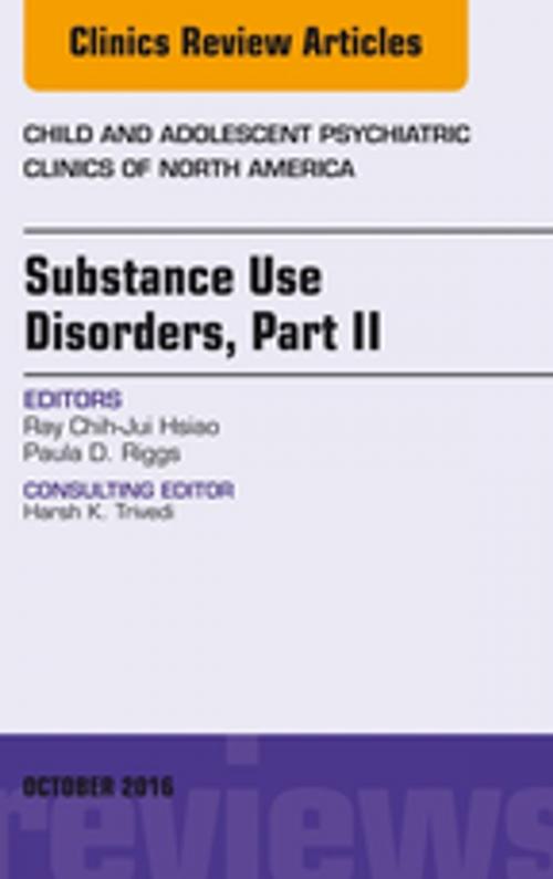 Cover of the book Substance Use Disorders: Part II, An Issue of Child and Adolescent Psychiatric Clinics of North America, E-Book by Ray Chih-Jui Hsiao, MD, Paula D. Riggs, MD, Elsevier Health Sciences