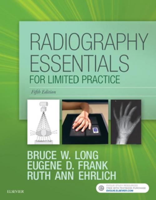 Cover of the book Radiography Essentials for Limited Practice - E-Book by Bruce W. Long, MS, RT(R)(CV), FASRT, Eugene D. Frank, MA, RT(R), FASRT, FAEIRS, Ruth Ann Ehrlich, RT(R), Elsevier Health Sciences