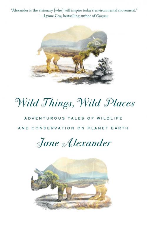 Cover of the book Wild Things, Wild Places by Jane Alexander, Knopf Doubleday Publishing Group