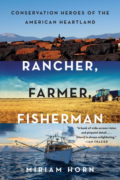 Cover of the book Rancher, Farmer, Fisherman: Conservation Heroes of the American Heartland by Miriam Horn, W. W. Norton & Company