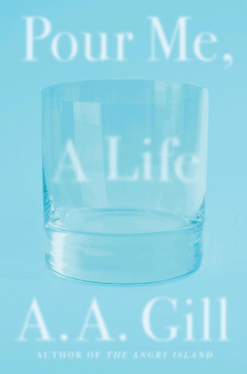 Cover of the book Pour Me, a Life by A.A. Gill, Penguin Publishing Group