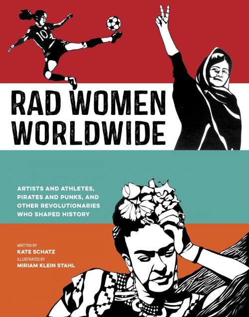 Cover of the book Rad Women Worldwide by Kate Schatz, Potter/Ten Speed/Harmony/Rodale