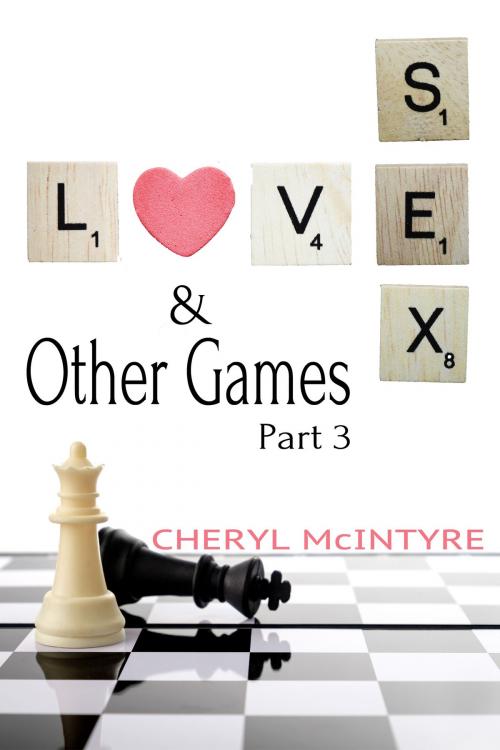 Cover of the book Love Sex & Other Games (Part 3) by Cheryl McIntyre, Cheryl McIntyre