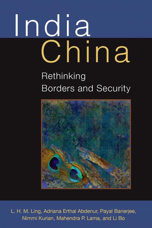 Cover of the book India China by L.H.M. Ling, Adriana Erthal Abdenur, Payal Banerjee, Nimmi Kurian, Li Bo, Mahendra P Lama, University of Michigan Press