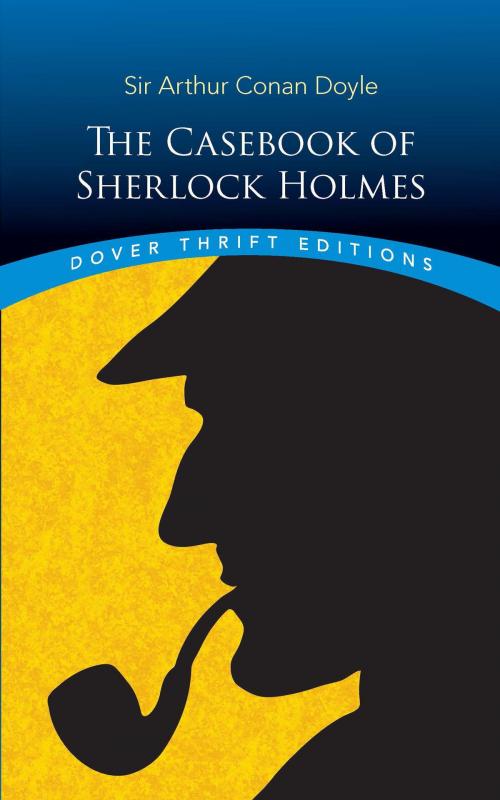 Cover of the book The Casebook of Sherlock Holmes by Sir Arthur Conan Doyle, Dover Publications