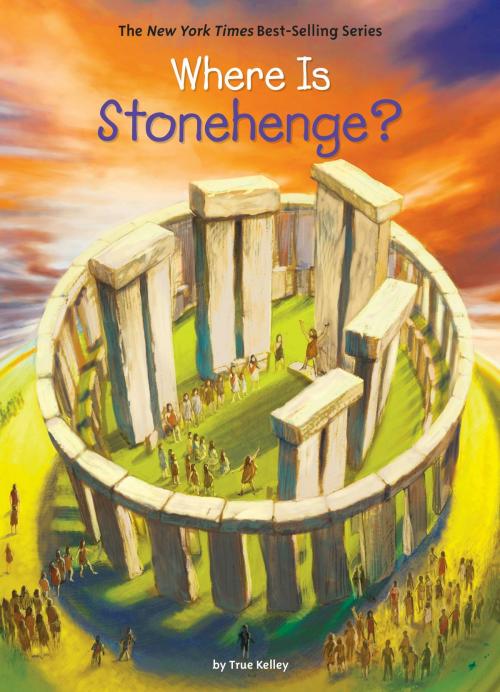 Cover of the book Where Is Stonehenge? by True Kelley, Who HQ, Penguin Young Readers Group
