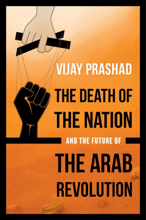 Cover of the book The Death of the Nation and the Future of the Arab Revolution by Vijay Prashad, University of California Press