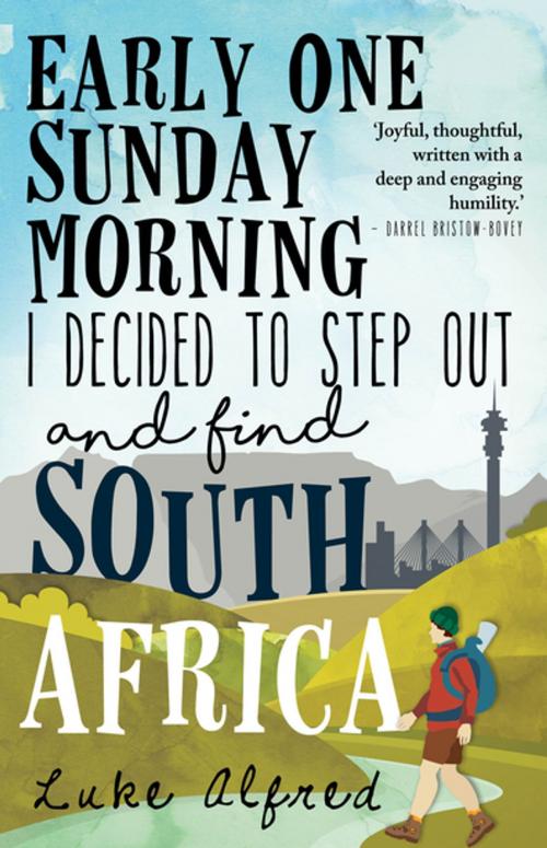 Cover of the book Early One Sunday Morning I Decided to Step out and Find South Africa by Luke Alfred, Tafelberg