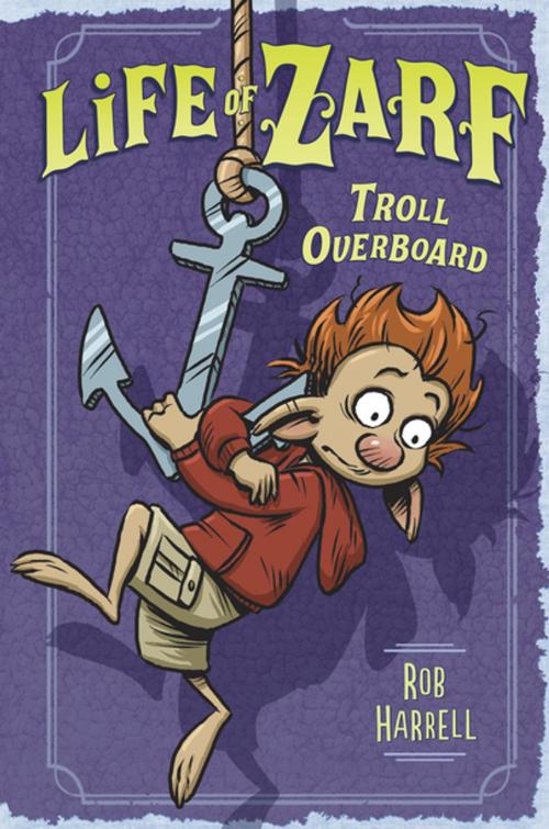 Cover of the book Life of Zarf: Troll Overboard by Rob Harrell, Penguin Young Readers Group