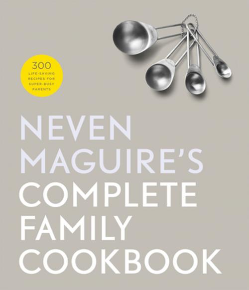 Cover of the book Neven Maguire's Complete Family Cookbook by Neven Maguire, Gill Books