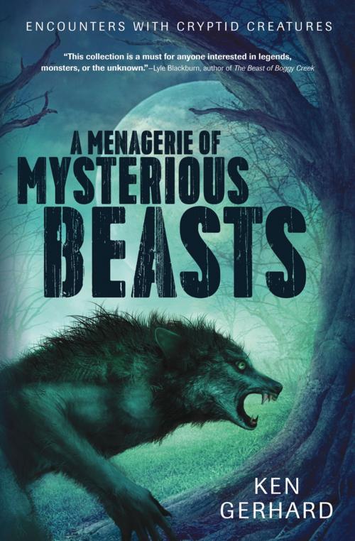 Cover of the book A Menagerie of Mysterious Beasts by Ken Gerhard, Llewellyn Worldwide, LTD.