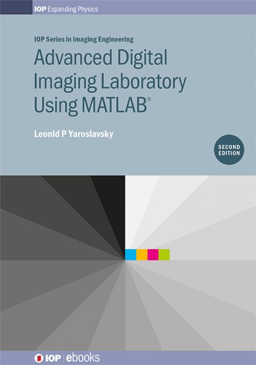 Cover of the book Advanced Digital Imaging Laboratory Using MATLAB®, 2nd Edition by Leonid P Yaroslavsky, Institute of Physics Publishing