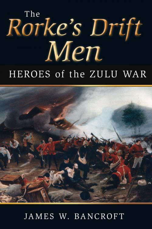 Cover of the book Rorke's Drift Men by James W. Bancroft, The History Press