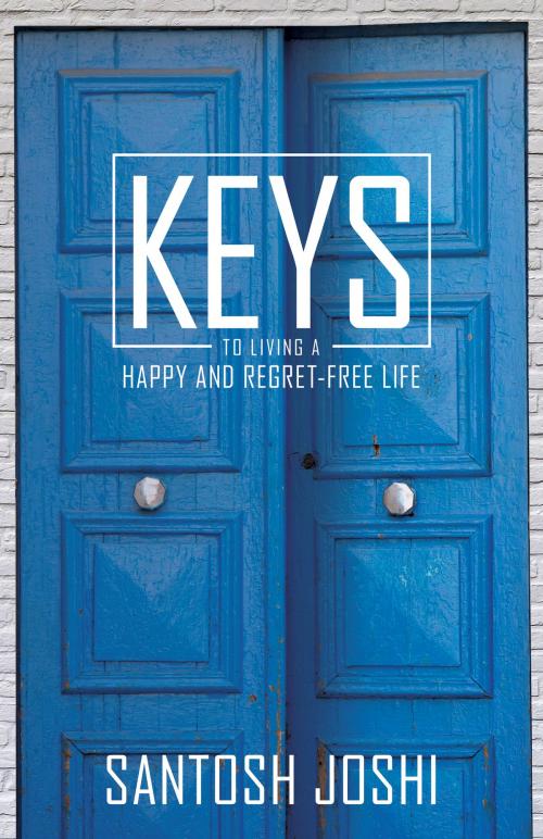 Cover of the book Keys to Living a Happy and Regret-Free Life by Santosh Joshi, Sound Wisdom