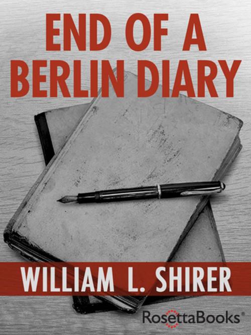 Cover of the book End of a Berlin Diary by William L. Shirer, RosettaBooks