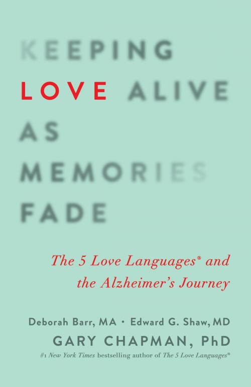 Cover of the book Keeping Love Alive as Memories Fade by Edward G. Shaw, Debbie Barr, Gary Chapman, Moody Publishers