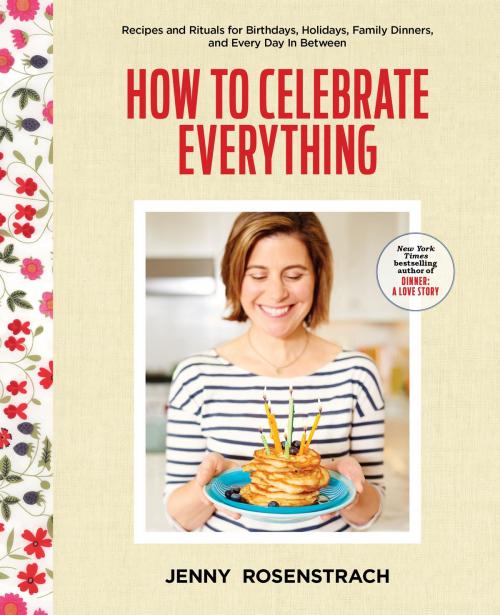 Cover of the book How to Celebrate Everything by Jenny Rosenstrach, Random House Publishing Group
