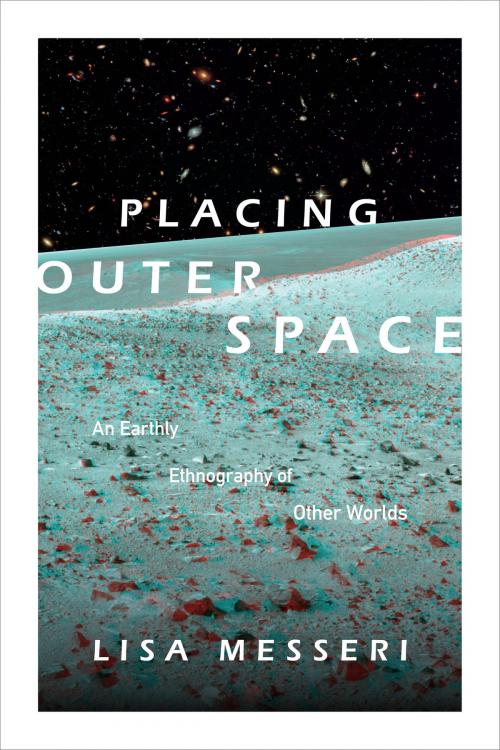 Cover of the book Placing Outer Space by Lisa Messeri, Duke University Press