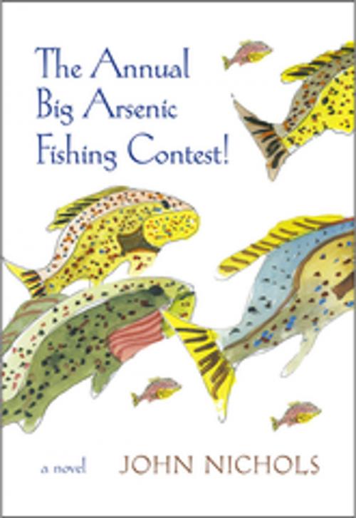 Cover of the book The Annual Big Arsenic Fishing Contest! by John Nichols, University of New Mexico Press