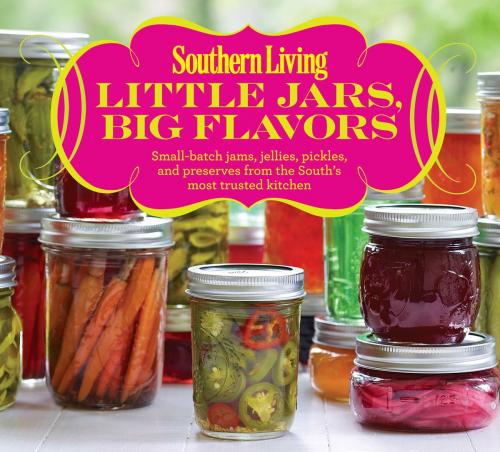 Cover of the book Southern Living Little Jars, Big Flavors by The Editors of Southern Living, Liberty Street