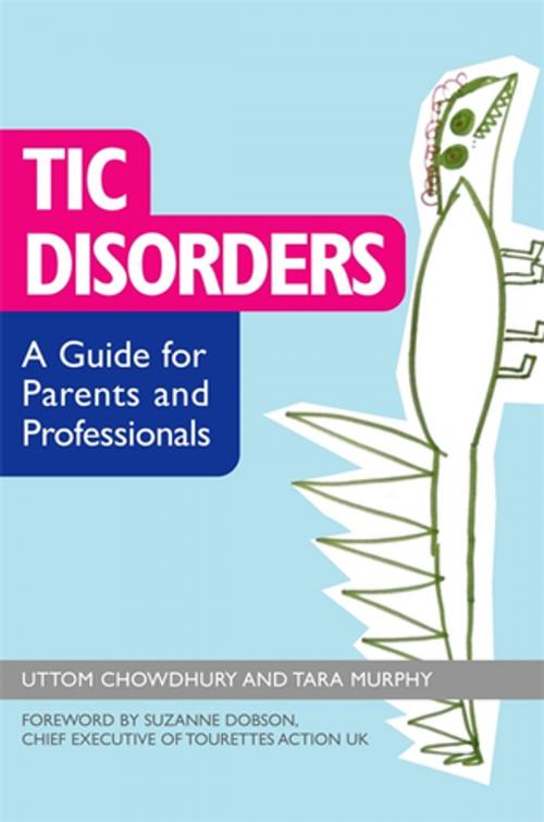 Cover of the book Tic Disorders by Uttom Chowdhury, Tara Murphy, Jessica Kingsley Publishers