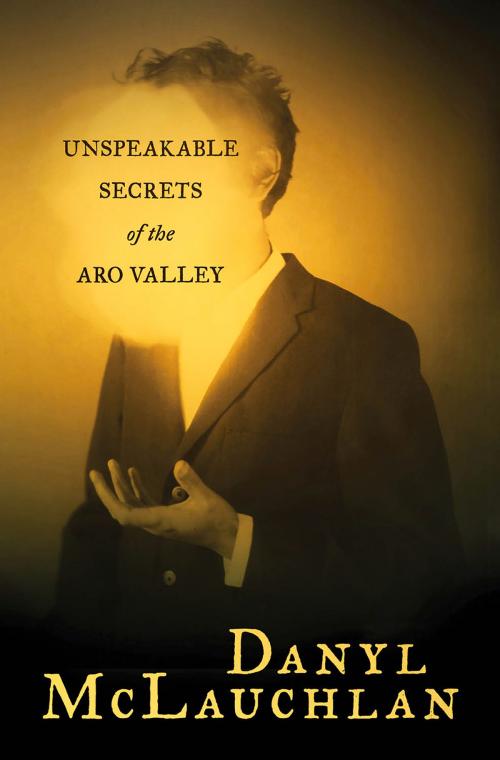 Cover of the book Unspeakable Secrets of the Aro Valley by Danyl McLauchlan, Victoria University Press