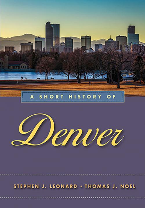 Cover of the book A Short History of Denver by Stephen J. Leonard, Thomas J. Noel, University of Nevada Press