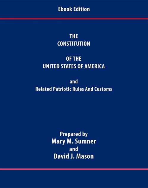 Cover of the book The Constitution of the United States of America and Related Patriotic Rules and Customs by David J Mason, Mary M Sumner, HMG ePublishing